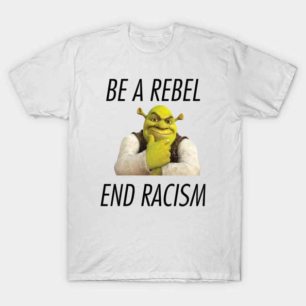 Be A Rebel End Racism T-Shirt by TubularTV